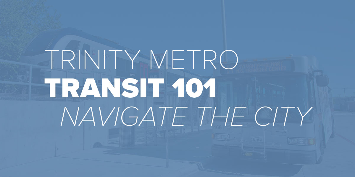 Trinity Metro Blog. Transit 101 Navigate the City